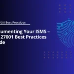 Documenting Your ISMS – ISO 27001 Best Practices Guide