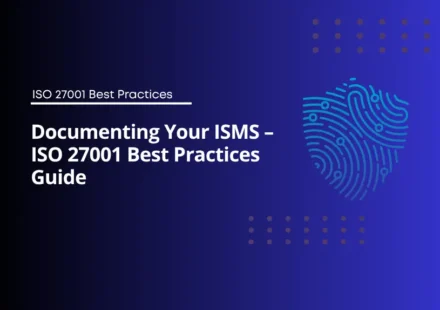 Documenting Your ISMS – ISO 27001 Best Practices Guide