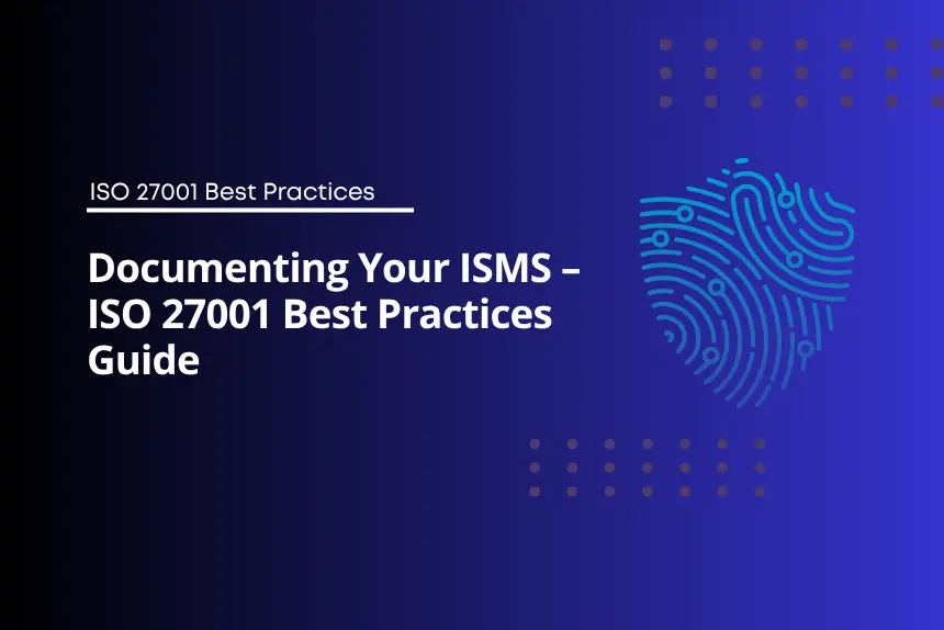 Documenting Your ISMS – ISO 27001 Best Practices Guide