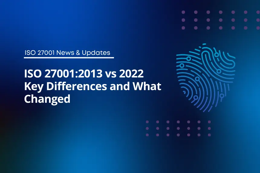 ISO 27001:2013 vs 2022 - Key Differences and What Changed